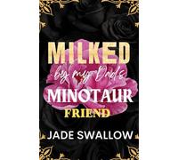 Milked by my Dad's Minotaur Friend: Forbidden age gap dad’s best friend monster romance with pregnancy and hucow milking (Married and Pregnant Monster Shorts)
