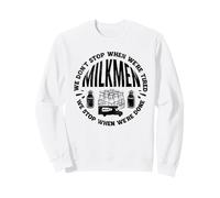 Milkmen We Dont Stop When Were Done Milkman Dairy Farmer Sweatshirt