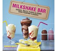 Milkshake Bar: Shakes, malts, floats and other soda fountain classics