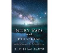 Milky Ways and Fireflies: words of wonder for tattered souls