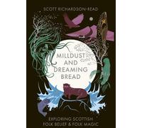 Mill Dust and Dreaming Bread: Exploring Scottish Folk Magic and Belief