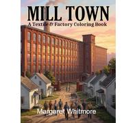 Mill Town: A Textile & Factory Coloring Book: Therapeutic Activity Book with Mill Floor Scenes from the 1940s-1970s for Alzheimer's and Memory Care