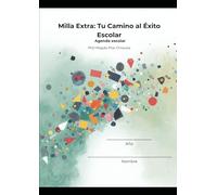 Milla Extra: Tu Camino al Éxito Escolar: El método neuro-pedagógico diseñado para transformar la disciplina, fortalecer hábitos de estudio y potenciar el enfoque mediante la escritura manual