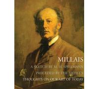 Millais : A Sketch by M. H. Spielmann, Preceded by the Artist's Thoughts on our Art of Today