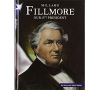 Millard Fillmore: Our 13th President (United States Presidents)