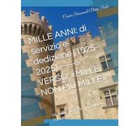 MILLE ANNI: di servizio e dedizione (1025-2025) -----> VERSO: «MILLE, NON PIÙ MILLE»: Un Cammino tra la Storia per l'Umanità! (Sovereign Order of Saint John of Jerusalem - *World Confederation*)