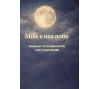 Mille e una notte: Storie per chi si addormenta con il cuore acceso