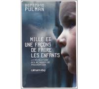 Mille et une façons de faire les enfants: La révolution des méthodes de procréation