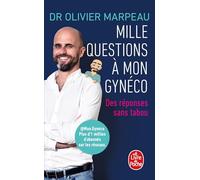 Mille questions à mon gynéco: Des réponses sans tabou