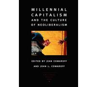 Millennial Capitalism and the Culture of Neoliberalism (A Public Culture book)