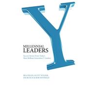 Millennial Leaders: Success Stories from Today's Most Brilliant Generation & Leaders