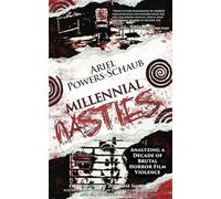 Millennial Nasties: Analyzing a Decade of Brutal Horror Film Violence (Encyclopocalypse Originals)
