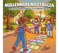 Millennial Nostalgia: A Cozy Throwback Coloring Book for Adults to Relive Childhood Memories from the Late ’90s and Early 2000s and Bring Back Those Carefree Moments