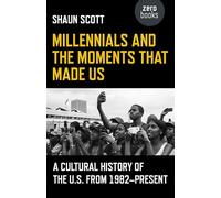 Millennials and the Moments That Made Us: A Cultural History of the U.S. from 1982-Present