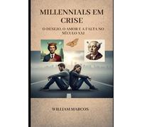 Millennials em Crise: O Desejo, o Amor e a Falta no Século XXI (Sintomas da Época)