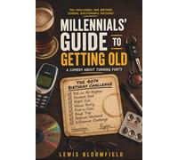 Millennials Guide to Getting Old: A Comedy About Turning Forty