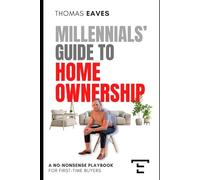 Millennials' Guide to Homeownership: A No-Nonsense Playbook for First-Time Buyers