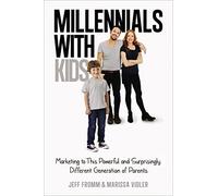 Millennials with Kids: Marketing to This Powerful and Surprisingly Different Generation of Parents
