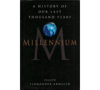 Millennium: A History of Our Last Thousand Years by Dr Felipe Fernandez-Armesto (1995-09-07)