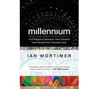 Millennium: From Religion to Revolution: How Civilization Has Changed over a Thousand Years