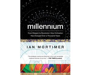 Millennium - From Religion to Revolution: How Civilization Has Changed Over a Thousand Years