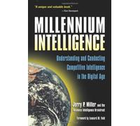 Millennium Intelligence: Understanding and Conducting Competitive Intelligence in the Digital Age