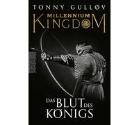 Millennium Kingdom: Das Blut des Königs: Dänemarks blutiger Weg in ein tausendjähriges Königreich.