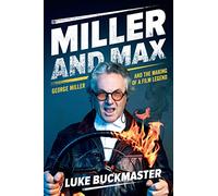 Miller and Max: George Miller and the Making of a Film Legend