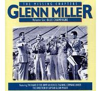 Miller, Glenn - Missing Chapters Vol.6: Blue Champagne