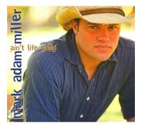 Miller, Mark Adam - Ain't Life Good