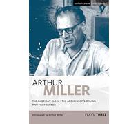 Miller Plays: 3: The American Clock; The Archbishop's Ceiling; Two-Way Mirror: v. 3 (World Classics)