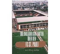 Millerntor-Magie: 100 unglaubliche Fakten über den Kiezklub FC St. Pauli: Das große Fussballbuch