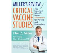Miller's Review of Critical Vaccine Studies: 400 Important Scientific Papers Summarized for Parents and Researchers