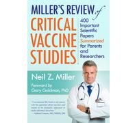 Miller's Review of Critical Vaccine Studies : 400 Important Scientific Papers Summarized for Parents and Researchers