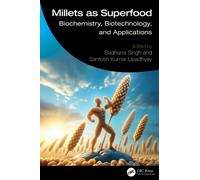 Millets as Superfood : Biochemistry, Biotechnology, and Applications