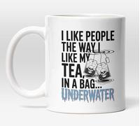 Millhouse Prints I Like People The Way I Like My Tea in A Bag Underwater Mug - Funny Dark Humor Coffee Cup - Sarcastic Gift - 11oz Ceramic
