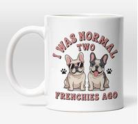 Millhouse Prints I was Normal Two Frenchies Ago Mug - Funny French Bulldog Coffee Cup - Multi Dog Owner Humor Design - 11oz Ceramic