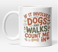 Millhouse Prints If It Involves Dogs and Walks Count Me in Mug - Dog Lover Coffee Cup - Pet Owner Quote - 11oz Ceramic
