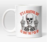 Millhouse Prints It's A Beautiful Day to Shut The F*ck Up Skeleton Mug - Funny Sarcastic Coffee Cup - Dark Humor Gift - 11oz Ceramic