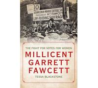 Millicent Garrett Fawcett: The Fight for Votes for Women