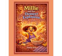 Millie and Her Dessert Explosions!: A Storybook Cookbook