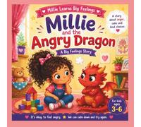 Millie and the Angry Dragon: A Gentle Story About Understanding Anger, Big Feelings, and Finding Calm (Millie Learns Big Feelings)