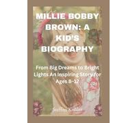 Millie Bobby Brown: A Kid’s Biography: From Big Dreams to Bright Lights - An Inspiring Story for Ages 8-12