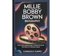 MILLIE BOBBY BROWN BIOGRAPHY: From Quiet Beginnings to Global Screens: The Rise of a Fearless Talent
