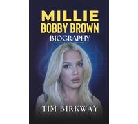 Millie Bobby Brown Biography: The Journey from Stranger Things to Global Influence and Stardom (Icons Unveiled)