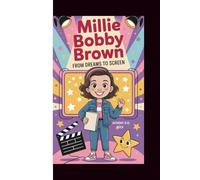 MILLIE BOBBY BROWN: From Dreams to Screen