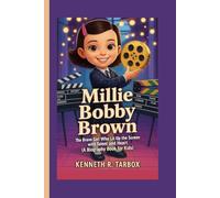 MILLIE BOBBY BROWN: The Brave Girl Who Lit Up the Screen with Talent and Heart. (A Biography Book for Kids)