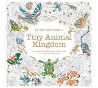 Millie Marotta’s Tiny Animal Kingdom : A colouring adventure with small but mighty creatures