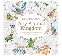 Millie Marotta’s Tiny Animal Kingdom (Millie Marotta's Animal Adventures): A colouring adventure with small but mighty creatures