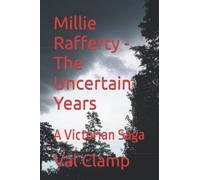 Millie Rafferty - The Uncertain Years: A Victorian Saga
